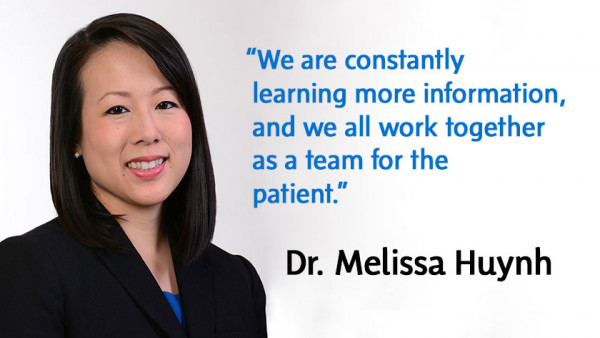 portrait of Dr. Melissa Huynh with her quotation: "WE are constantly learning more information, and we all work together as a team for the patient."